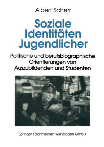 Soziale Identitäten Jugendlicher: Politische Und Berufsbiographische Orientierungen Von Auszubildenden Und Studenten (German Edition)