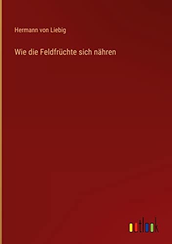 Wie die Feldfrüchte sich nähren