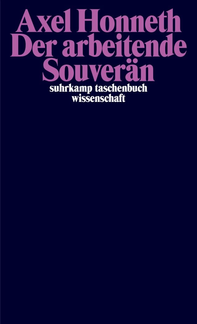 Der arbeitende Souverän: Eine normative Theorie der Arbeit (suhrkamp taschenbuch wissenschaft)