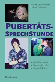 Pubertätssprechstunde: Jugendliche verstehen - Praxiserprobte Hilfen - Pubertät als Chance