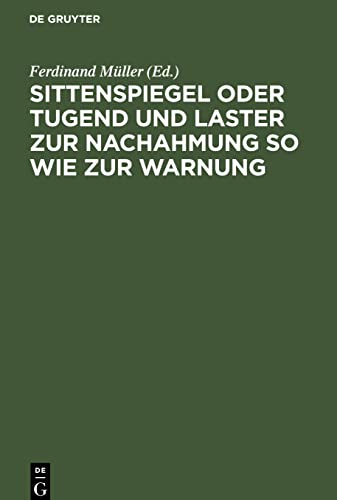 Sittenspiegel oder Tugend und Laster zur Nachahmung so wie zur Warnung: dargestellt in Beispielen ... nach der Reihenfolge ... im lutherischen Katechismus