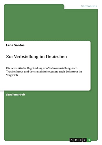 Zur Verbstellung im Deutschen: Die semantische Begründung von Verbvoranstellung nach Truckenbrodt und der syntaktische Ansatz nach Lohnstein im Vergleich