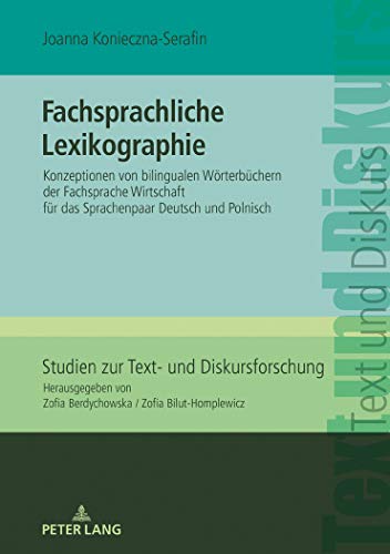 Fachsprachliche Lexikographie: Konzeptionen von bilingualen Wörterbüchern der Fachsprache Wirtschaft für das Sprachenpaar Deutsch und Polnisch (Studien zur Text- und Diskursforschung, Band 22)
