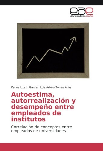 Autoestima, autorrealización y desempeño entre empleados de institutos: Correlación de conceptos entre empleados de universidades