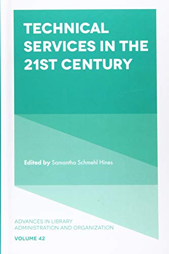Technical Services in the 21st Century (Advances in Library Administration and Organization, 42, Band 42)