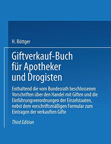 Giftverkauf-Buch für Apotheker und Drogisten: Enthaltend die vom Bundesrat beschlossenen Vorschriften über den Handel mit Giften und die ... Formular zum Eintragen der verkauften Gifte