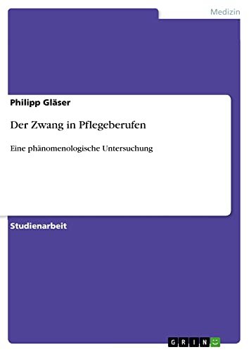 Der Zwang in Pflegeberufen: Eine phänomenologische Untersuchung