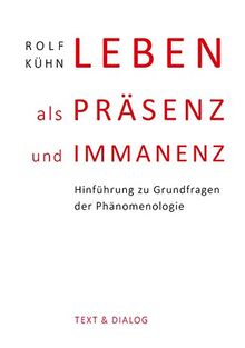 Leben als Präsenz und Immanenz: Hinführung zu Grundfragen der Phänomenologie