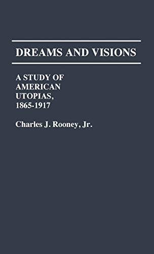 Dreams and Visions: A Study of American Utopias, 1865-1917 (Contributions in American Studies)