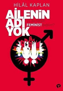 Ailenin Adı Yok Ya Da Neden Feminist Değilim?