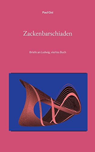 Zackenbarschiaden: Briefe an Ludwig, viertes Buch