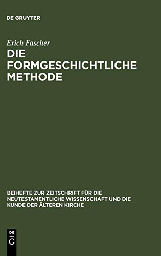 Die formgeschichtliche Methode: eine Darstellung und Kritik ; zugleich ein Beitrag zur Geschichte des synoptischen problems (Beihefte zur Zeitschrift für die neutestamentliche Wissenschaft, 2, Band 2)