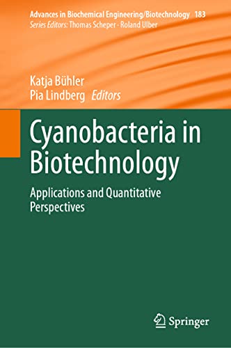 Cyanobacteria in Biotechnology: Applications and Quantitative Perspectives (Advances in Biochemical Engineering/Biotechnology, 183, Band 183)