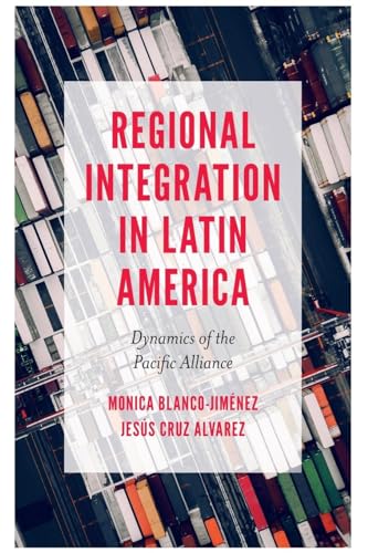 Regional Integration in Latin America: Dynamics of the Pacific Alliance