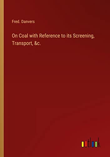 On Coal with Reference to its Screening, Transport, &c.