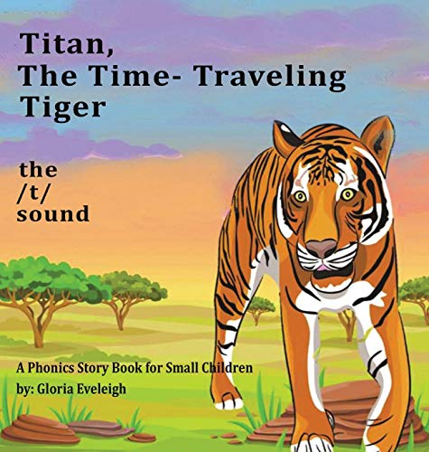 Titan the Time Travelling Tiger: : A Phonics Story Book for Small Children (1)