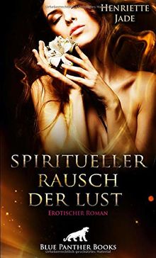 Spiritueller Rausch der Lust | Erotischer Roman: Sie findet Zugang zu einer ihr neuen Welt von sexueller Passion ...