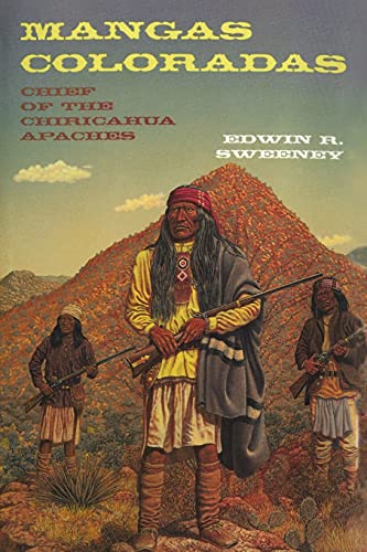 Mangas Coloradas: Chief of the Chiricahua Apaches (Civilization of the American Indian, Band 231)