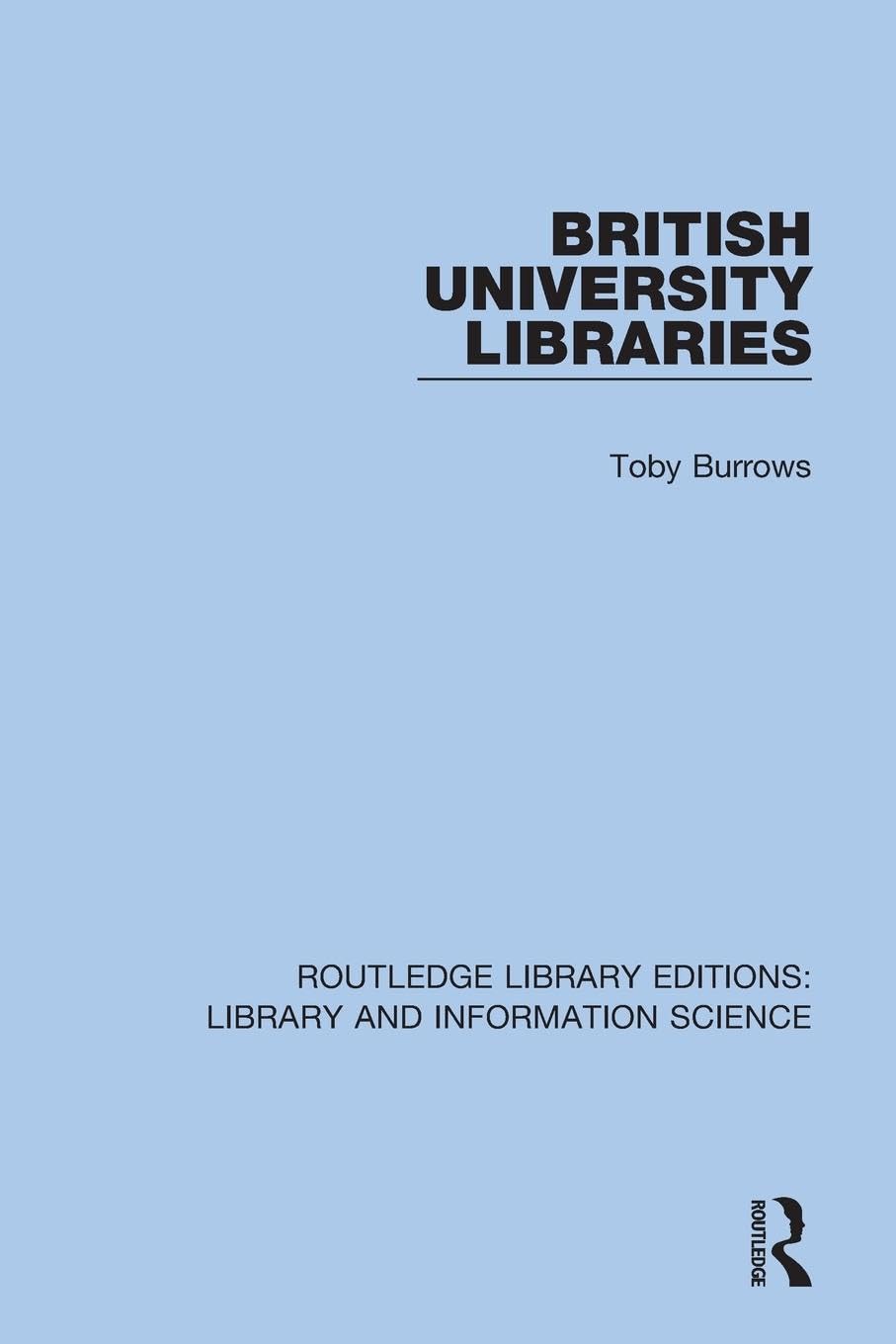 British University Libraries (Routledge Library Editions: Library and Information Science)