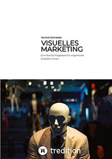 Visuelles Marketing: Eine Nachschlagewerk für angehende Gestalter/-innen