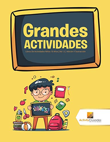 Grandes Actividades : Libros De Actividades Niños 10 Años | Vol -3 | Adición Y Sustracción
