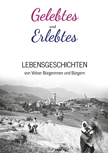 Gelebtes und Erlebtes: Lebensgeschichten von Völser Bürgerinnen und Bürgern