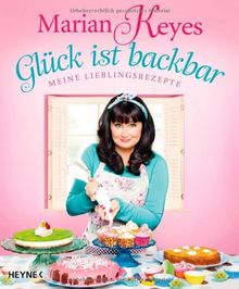 Glück ist backbar: Meine Lieblingsrezepte