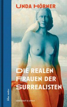 Die realen Frauen der Surrealisten: Simone Breton, Gala Dalí und Elsa Triolet (blue notes)