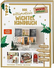 Das ultimative Wichtelhandbuch: Wichtelbriefe, Vorlagen und Bastelideen rund um die weihnachtliche Wichteltür. 256 Seiten voller DIY-Ideen!