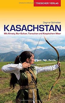 Reiseführer Kasachstan: Mit Almaty, Nur-Sultan, Tien Schan und Kaspischem Meer (VLB Reihenkürzel: SM825 - Trescher-Reihe Reisen)