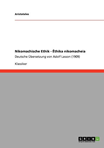 Nikomachische Ethik - Êthika nikomacheia: Deutsche Übersetzung von Adolf Lasson (1909)