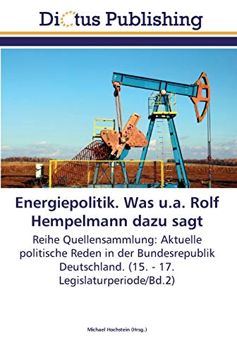 Energiepolitik. Was u.a. Rolf Hempelmann dazu sagt: Reihe Quellensammlung: Aktuelle politische Reden in der Bundesrepublik Deutschland. (15. - 17. Legislaturperiode/Bd.2)