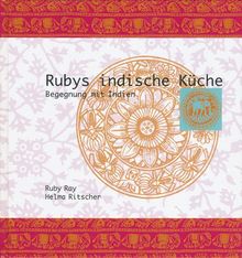 Rubys indische Küche: Begegnung mit Indien