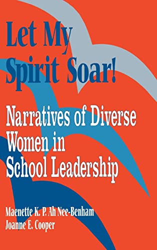 Let My Spirit Soar!: Narratives of Diverse Women in School Leadership