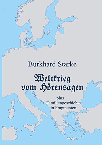 Weltkrieg vom Hörensagen: plus Familiengeschichte in Fragmenten