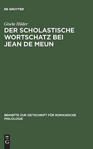 Der scholastische Wortschatz bei Jean de Meun. Die ' Artes Liberales'. (Beihefte zur Zeitschrift für romanische Philologie, 129, Band 129)