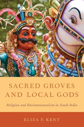 Sacred Groves and Local Gods: Religion And Environmentalism In South India