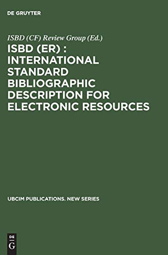 ISBD (ER) : International Standard Bibliographic Description for Electronic Resources: Revised from the ISBD (CF) International Standard Bibliographic ... (UBCIM Publications. New Series, 17, Band 17)