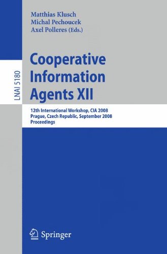 Cooperative Information Agents XII: 12th International Workshop, CIA 2008, Prague, Czech Republic, September 10-12, 2008, Proceedings (Lecture Notes in Computer Science)