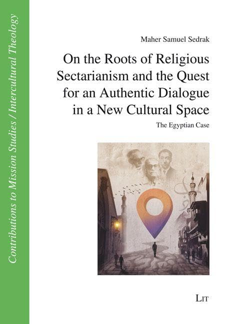 On the Roots of Religious Sectarianism and the Quest for an Authentic Dialogue in a New Cultural Space: The Egyptian Case