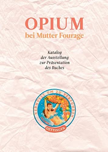 Opium bei Mutter Fourage: Katalog zur Ausstellung