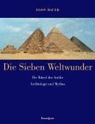 Die Sieben Weltwunder. Die Rätsel der Antike, Archäologie und Mythos