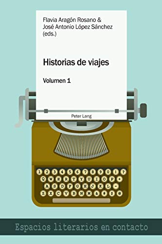 Historias de viajes vol. 1: Una perspectiva plural (Espacios Literarios En Contacto)