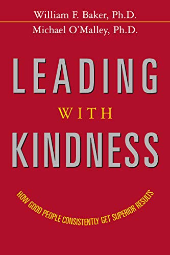 William Baker Leading With Kindness, How Good People Consistently Get Superior Results