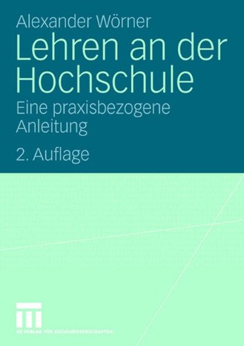 Lehren an der Hochschule: Eine praxisbezogene Anleitung