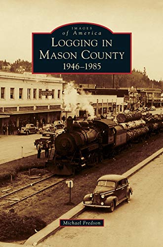 Logging in Mason County: : 1946-1985