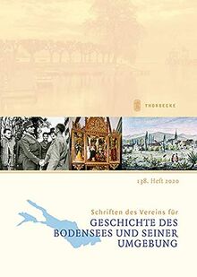 Schriften des Vereins für Geschichte des Bodensees und seiner Umgebung: 138. Heft 2020