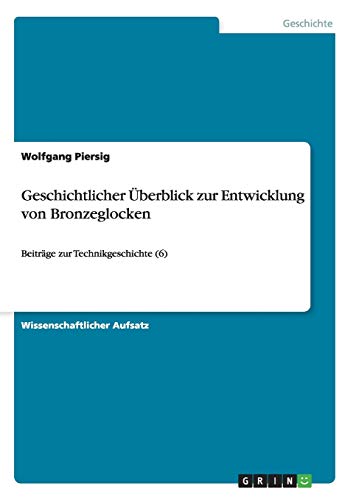 Geschichtlicher Überblick zur Entwicklung von Bronzeglocken: Beiträge zur Technikgeschichte (6)