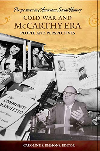 Cold War and McCarthy Era: People and Perspectives (Perspectives in American Social History)