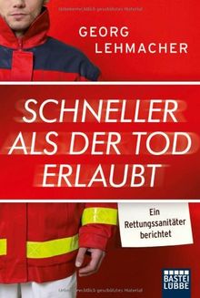 Schneller als der Tod erlaubt: Ein Rettungssanitäter berichtet